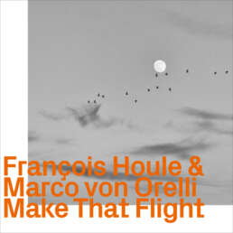 CD Make that Flight &ndash; Marvo von Orelli &ndash; Fran&ccedil;ois Houle
